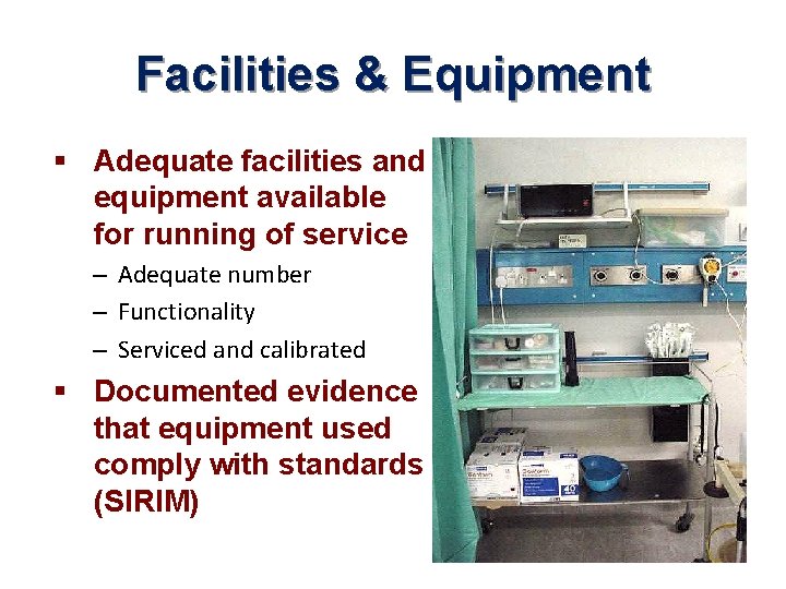 Facilities & Equipment § Adequate facilities and equipment available for running of service –