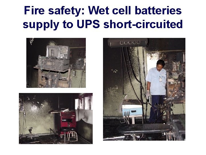 Fire safety: Wet cell batteries supply to UPS short-circuited 