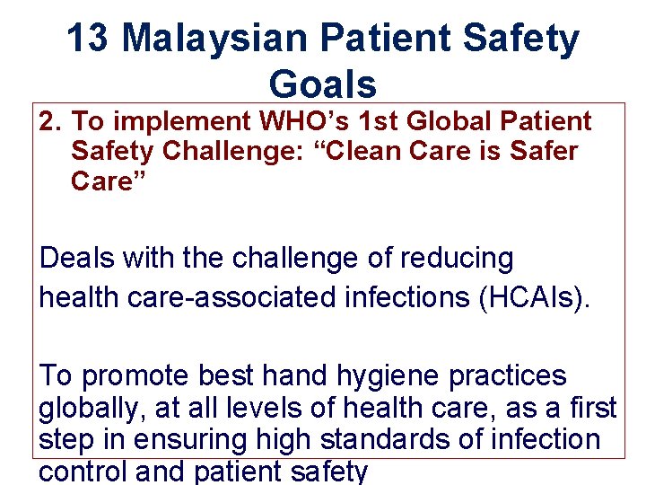 13 Malaysian Patient Safety Goals 2. To implement WHO’s 1 st Global Patient Safety