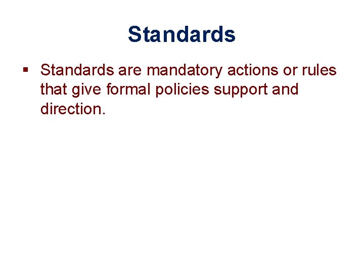 Standards § Standards are mandatory actions or rules that give formal policies support and