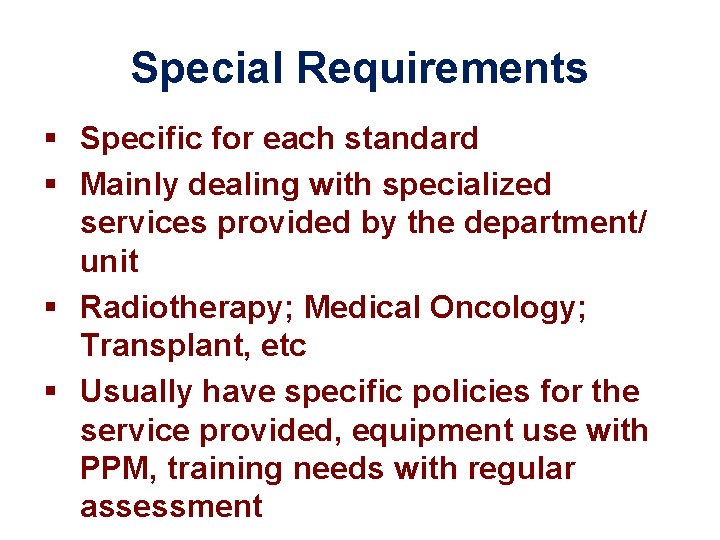 Special Requirements § Specific for each standard § Mainly dealing with specialized services provided