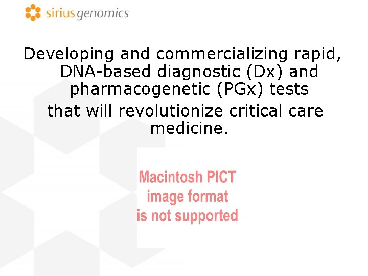 Developing and commercializing rapid, DNA-based diagnostic (Dx) and pharmacogenetic (PGx) tests that will revolutionize