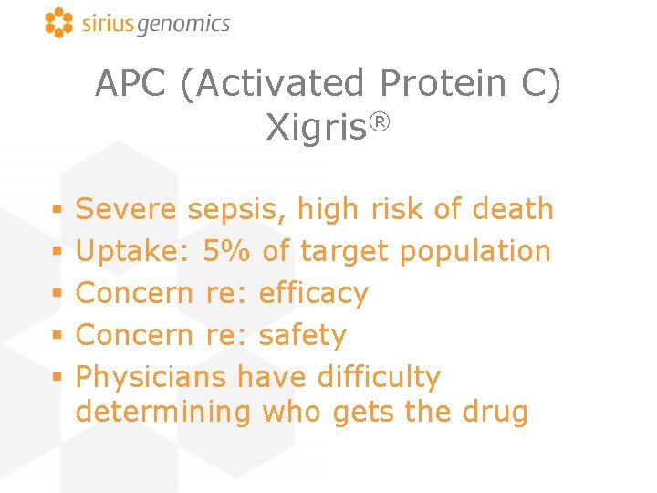 APC (Activated Protein C) Xigris® § § § Severe sepsis, high risk of death