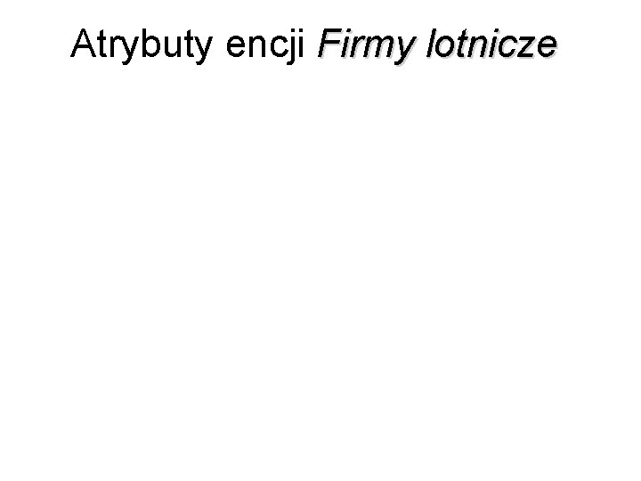 Atrybuty encji Firmy lotnicze 