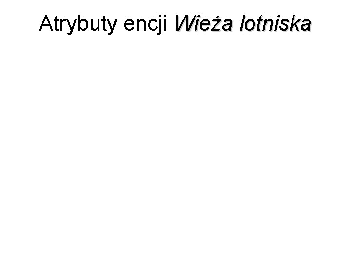 Atrybuty encji Wieża lotniska 