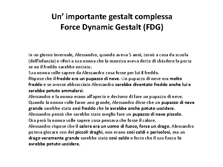 Un’ importante gestalt complessa Force Dynamic Gestalt (FDG) In un giorno invernale, Alessandro, quando