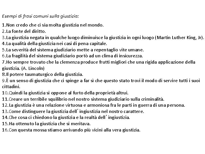 Esempi di frasi comuni sulla giustizia: 1. Non credo che ci sia molta giustizia