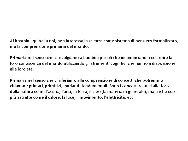 Ai bambini, quindi a noi, non interessa la scienza come sistema di pensiero formalizzato,