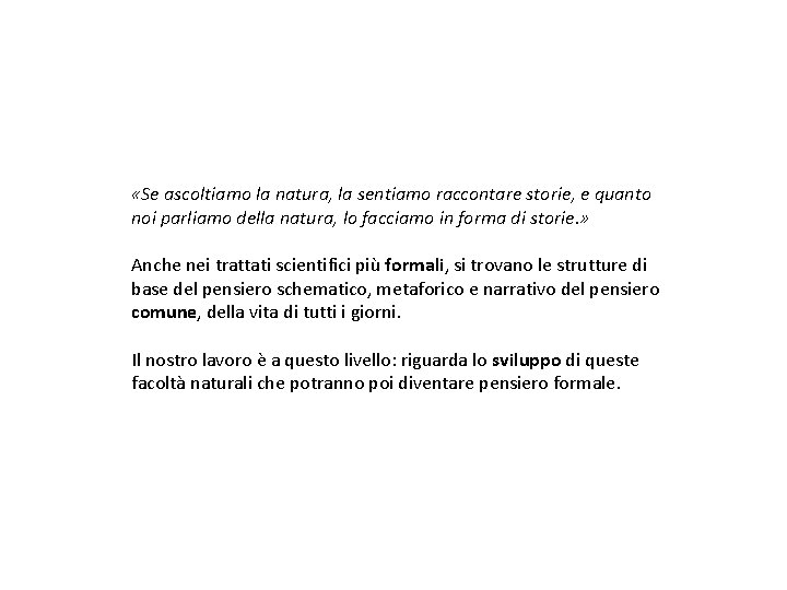  «Se ascoltiamo la natura, la sentiamo raccontare storie, e quanto noi parliamo della