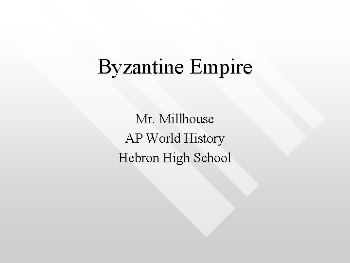Byzantine Empire Mr. Millhouse AP World History Hebron High School 