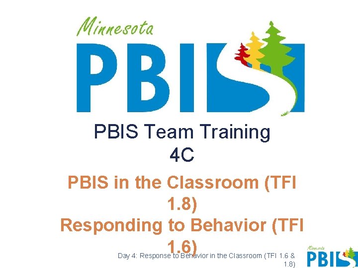 PBIS Team Training 4 C PBIS in the Classroom (TFI 1. 8) Responding to