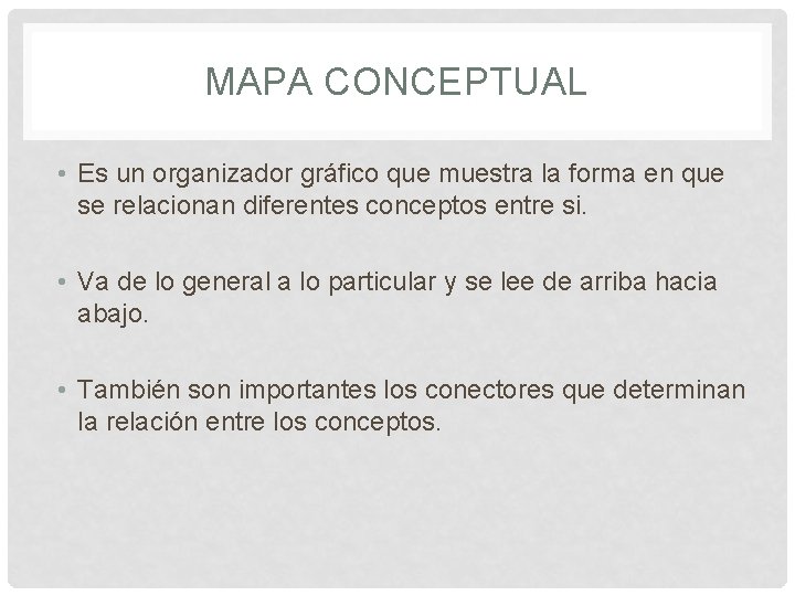 MAPA CONCEPTUAL • Es un organizador gráfico que muestra la forma en que se MAPA CONCEPTUAL • Es un organizador gráfico que muestra la forma en que se