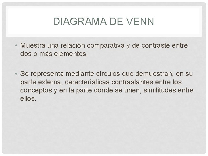 DIAGRAMA DE VENN • Muestra una relación comparativa y de contraste entre dos o DIAGRAMA DE VENN • Muestra una relación comparativa y de contraste entre dos o