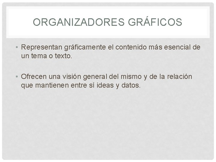 ORGANIZADORES GRÁFICOS • Representan gráficamente el contenido más esencial de un tema o texto. ORGANIZADORES GRÁFICOS • Representan gráficamente el contenido más esencial de un tema o texto.