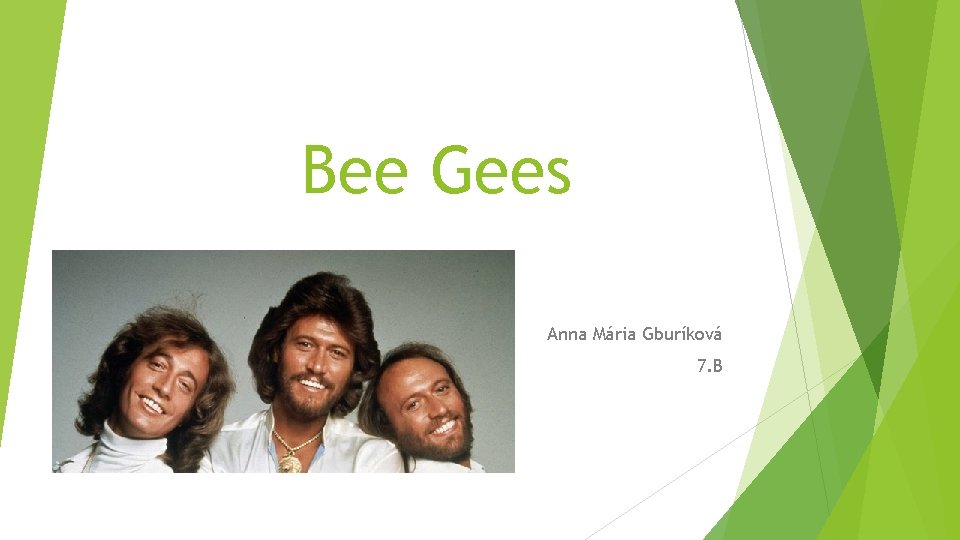 Bee Gees Anna Mária Gburíková 7. B 