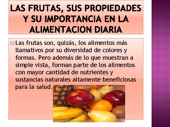 � Las frutas son, quizás, los alimentos más llamativos por su diversidad de colores