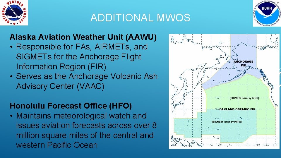 ADDITIONAL MWOS Alaska Aviation Weather Unit (AAWU) • Responsible for FAs, AIRMETs, and SIGMETs