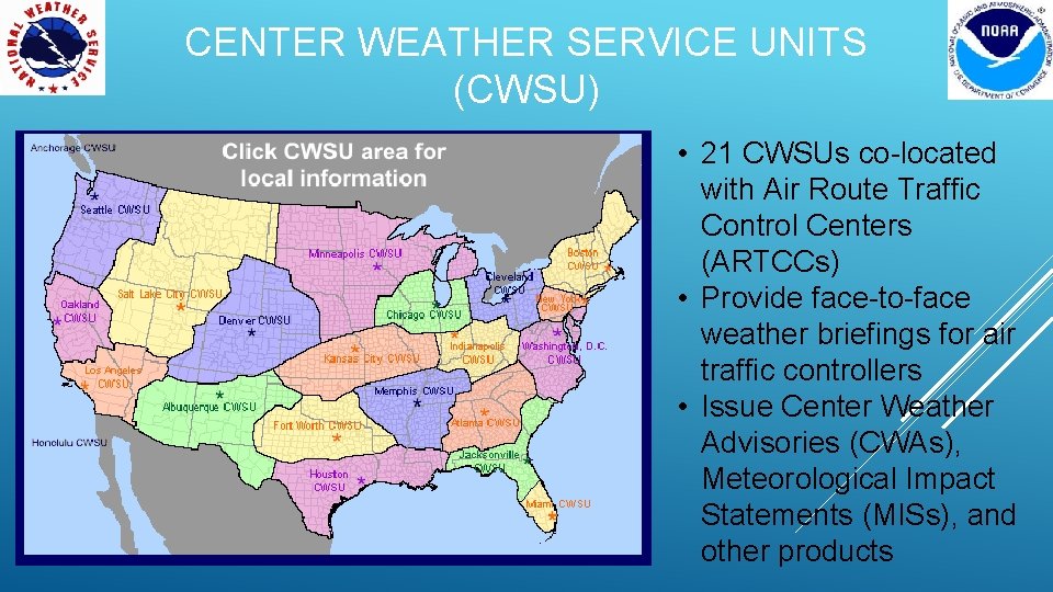 CENTER WEATHER SERVICE UNITS (CWSU) • 21 CWSUs co-located with Air Route Traffic Control
