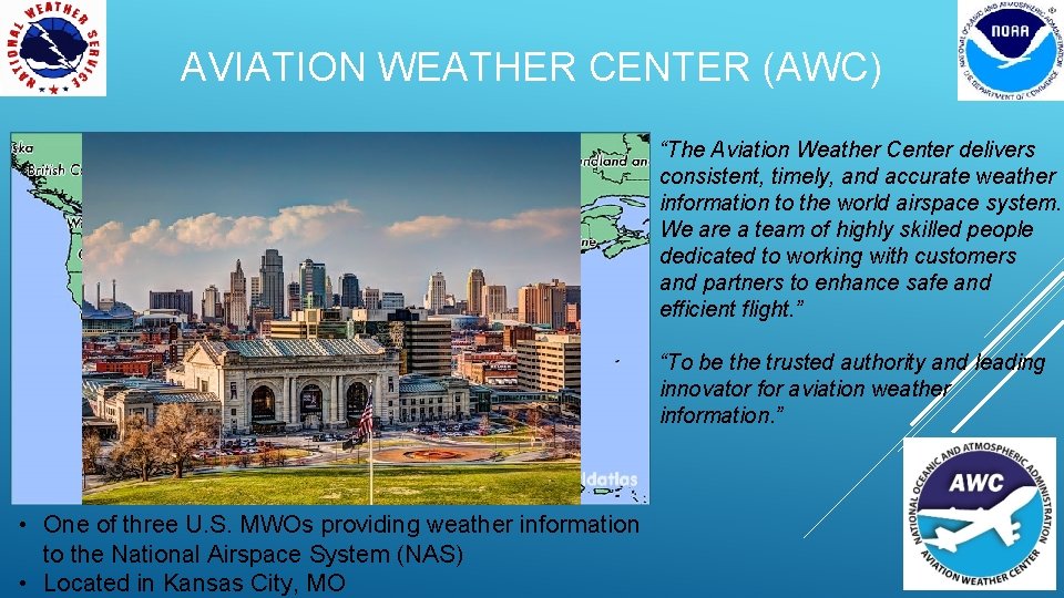 AVIATION WEATHER CENTER (AWC) “The Aviation Weather Center delivers consistent, timely, and accurate weather