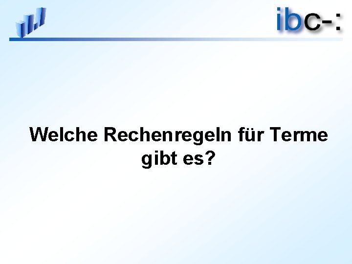 Welche Rechenregeln für Terme gibt es? 