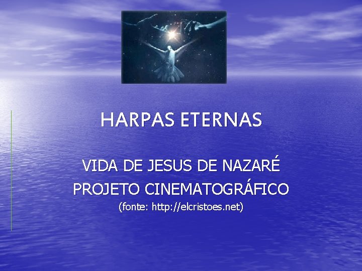 HARPAS ETERNAS VIDA DE JESUS DE NAZARÉ PROJETO CINEMATOGRÁFICO (fonte: http: //elcristoes. net) 