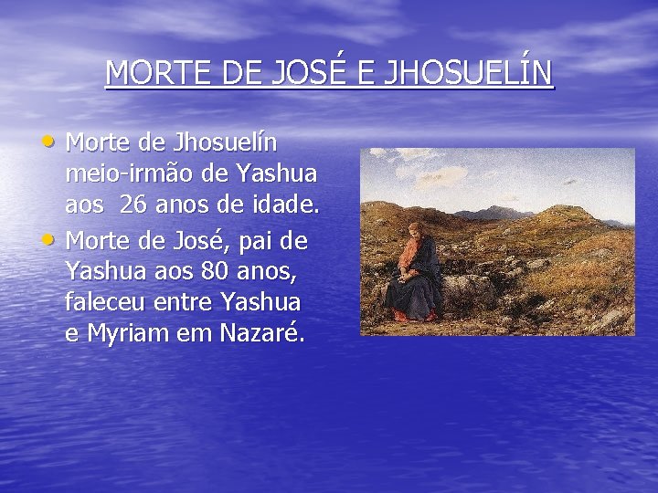 MORTE DE JOSÉ E JHOSUELÍN • Morte de Jhosuelín • meio-irmão de Yashua aos