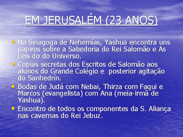 EM JERUSALÉM (23 ANOS) • Na Sinagoga de Nehemías, Yashua encontra uns • •