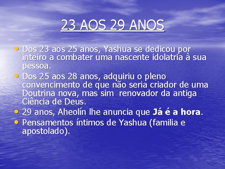 23 AOS 29 ANOS • Dos 23 aos 25 anos, Yashua se dedicou por