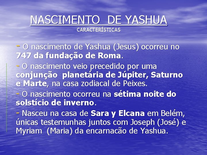 NASCIMENTO DE YASHUA CARACTERÍSTICAS - O nascimento de Yashua (Jesus) ocorreu no 747 da