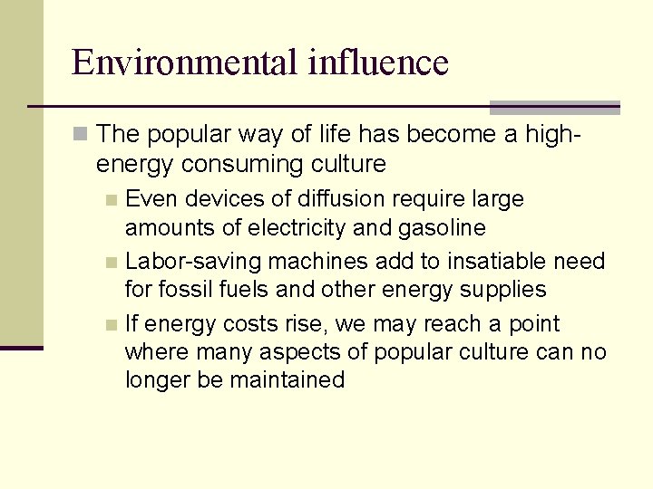Environmental influence n The popular way of life has become a high energy consuming