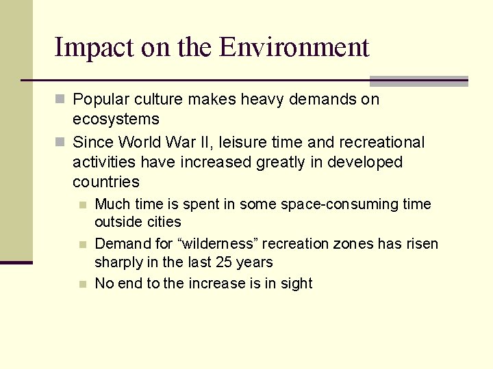 Impact on the Environment n Popular culture makes heavy demands on ecosystems n Since