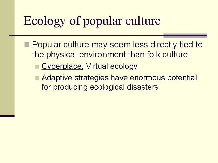 Ecology of popular culture n Popular culture may seem less directly tied to the