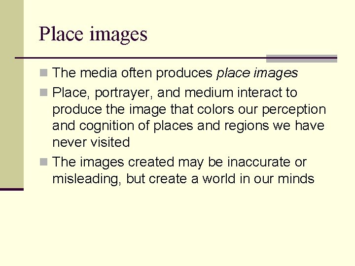 Place images n The media often produces place images n Place, portrayer, and medium