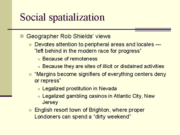 Social spatialization n Geographer Rob Shields’ views n Devotes attention to peripheral areas and