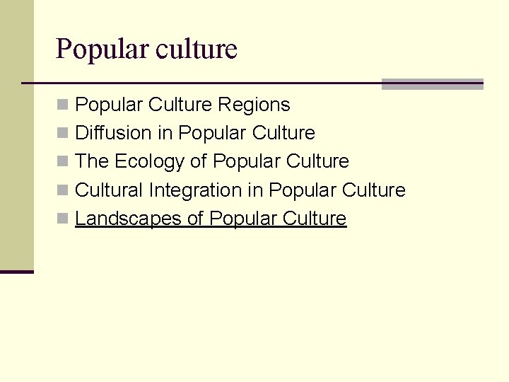 Popular culture n Popular Culture Regions n Diffusion in Popular Culture n The Ecology