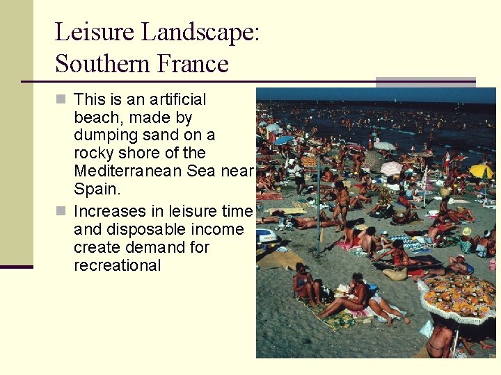 Leisure Landscape: Southern France n This is an artificial beach, made by dumping sand