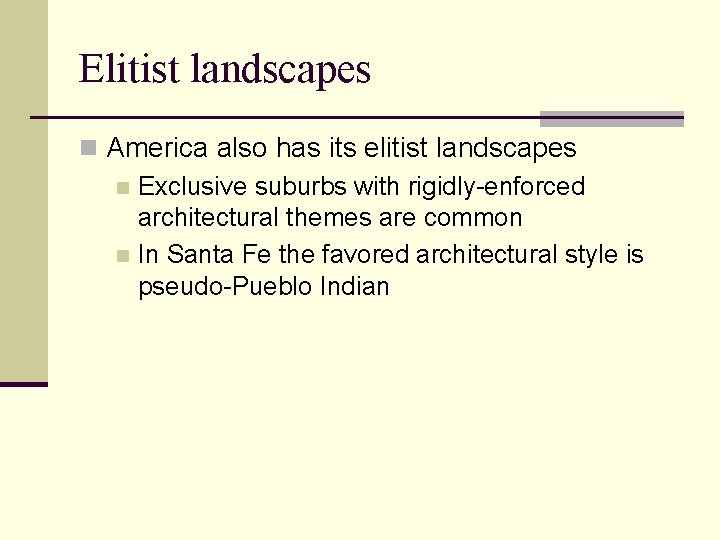 Elitist landscapes n America also has its elitist landscapes n Exclusive suburbs with rigidly