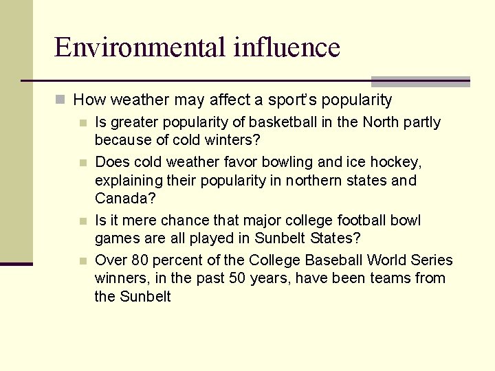 Environmental influence n How weather may affect a sport’s popularity n Is greater popularity