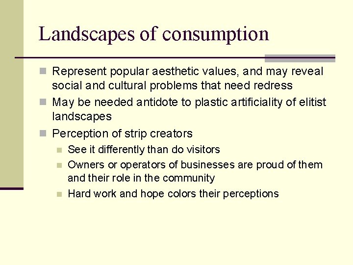 Landscapes of consumption n Represent popular aesthetic values, and may reveal social and cultural