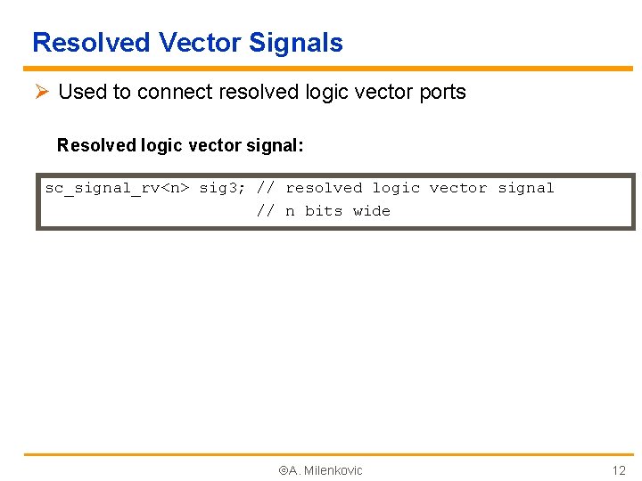 Resolved Vector Signals Ø Used to connect resolved logic vector ports Resolved logic vector