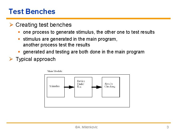 Test Benches Ø Creating test benches § one process to generate stimulus, the other