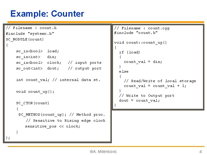 Example: Counter // Filename : count. h #include "systemc. h" SC_MODULE(count) { sc_in<bool> load;