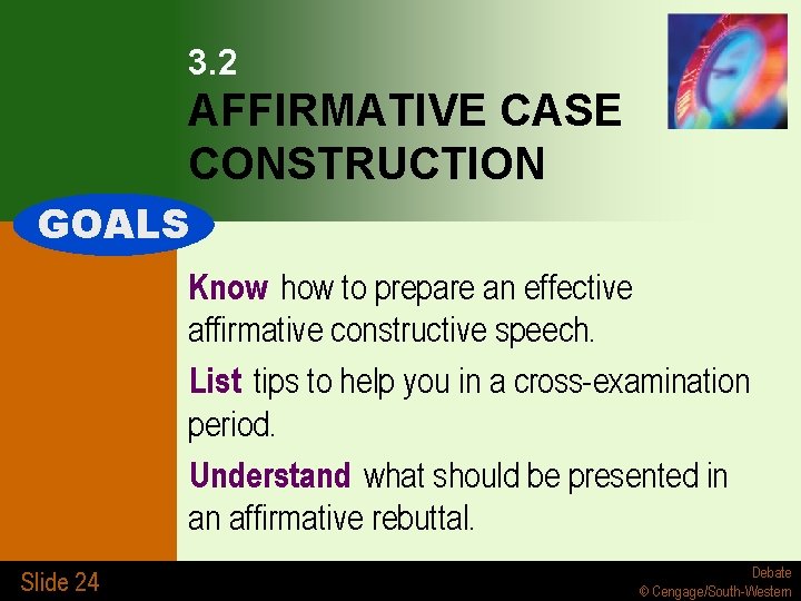 3. 2 AFFIRMATIVE CASE CONSTRUCTION GOALS Know how to prepare an effective affirmative constructive
