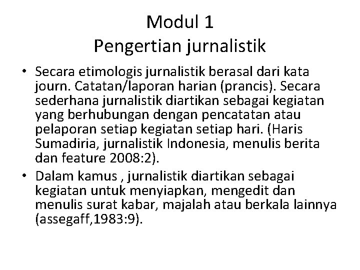 Modul 1 Pengertian jurnalistik • Secara etimologis jurnalistik berasal dari kata journ. Catatan/laporan harian Modul 1 Pengertian jurnalistik • Secara etimologis jurnalistik berasal dari kata journ. Catatan/laporan harian