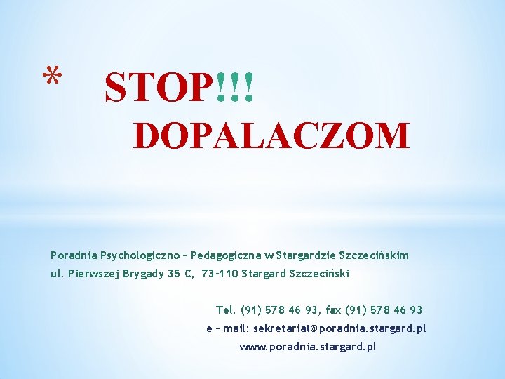 * STOP!!! DOPALACZOM Poradnia Psychologiczno – Pedagogiczna w Stargardzie Szczecińskim ul. Pierwszej Brygady 35