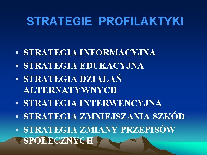 STRATEGIE PROFILAKTYKI • STRATEGIA INFORMACYJNA • STRATEGIA EDUKACYJNA • STRATEGIA DZIAŁAŃ ALTERNATYWNYCH • STRATEGIA