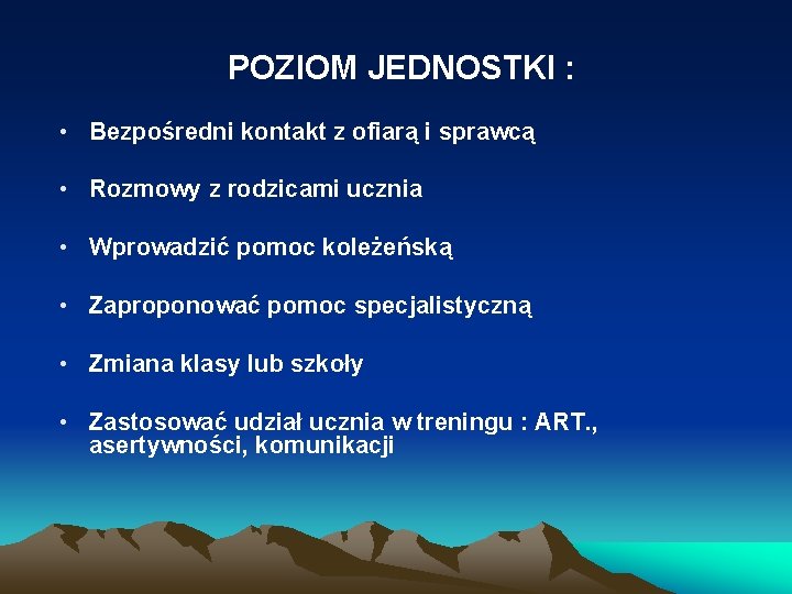 POZIOM JEDNOSTKI : • Bezpośredni kontakt z ofiarą i sprawcą • Rozmowy z rodzicami