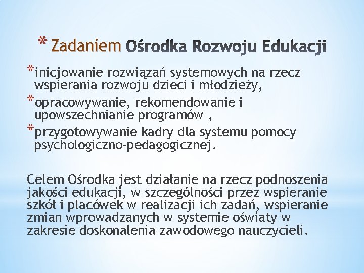 * Zadaniem *inicjowanie rozwiązań systemowych na rzecz wspierania rozwoju dzieci i młodzieży, *opracowywanie, rekomendowanie