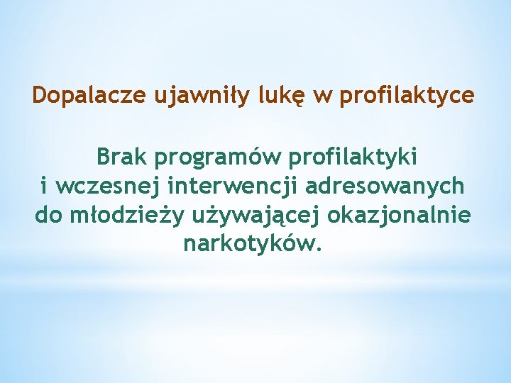 Dopalacze ujawniły lukę w profilaktyce Brak programów profilaktyki i wczesnej interwencji adresowanych do młodzieży