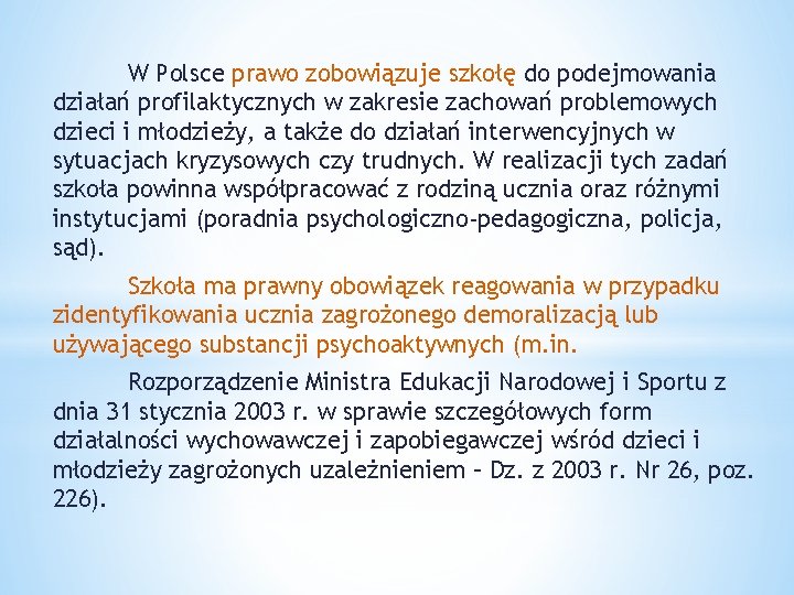 W Polsce prawo zobowiązuje szkołę do podejmowania działań profilaktycznych w zakresie zachowań problemowych dzieci